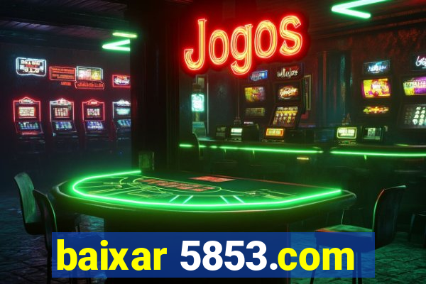 baixar 5853.com